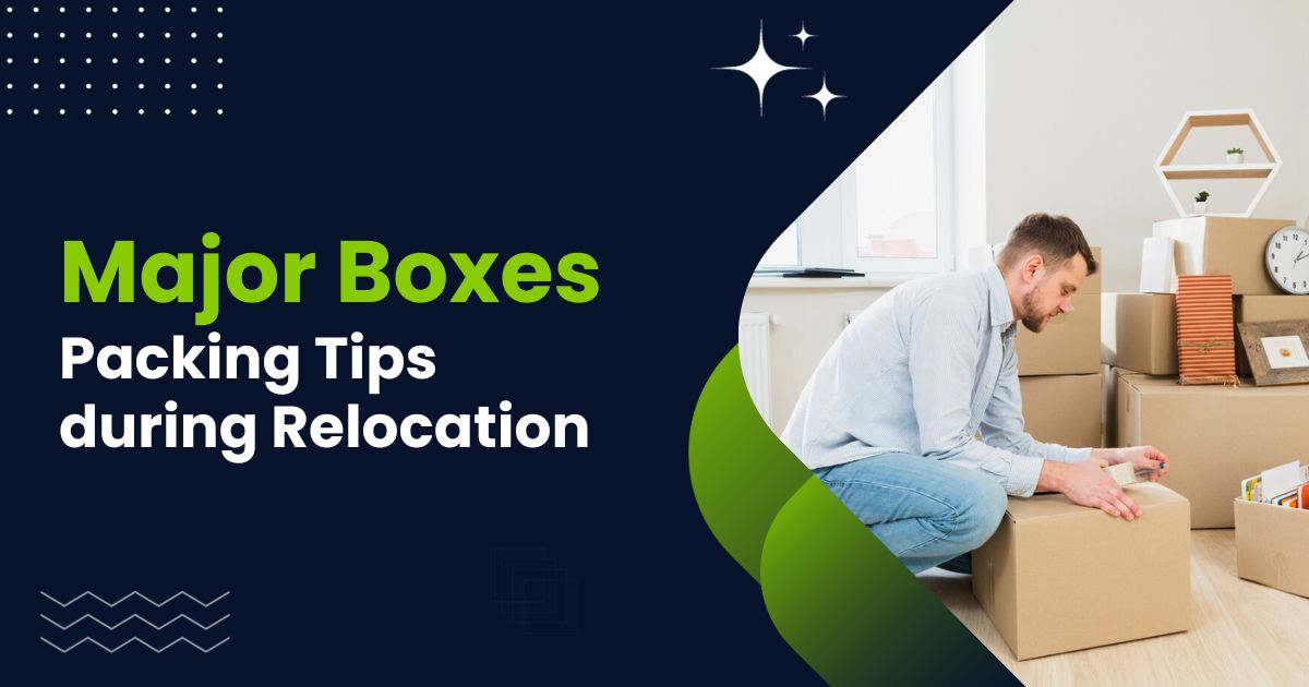 Packing Tips during Relocation for Major Boxes